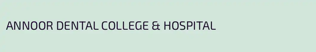 ANNOOR DENTAL COLLEGE & HOSPITAL